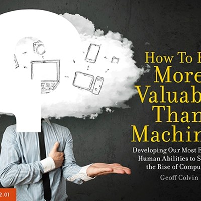 How To Be More Valuable Than Machines: Developing Our Most Essential Human Abilities to Survive the Rise of Computers