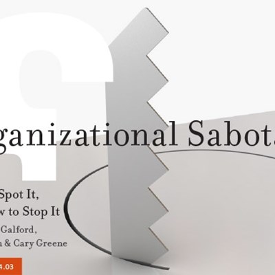 Organizational Sabotage: How to Spot It, and How to Stop It