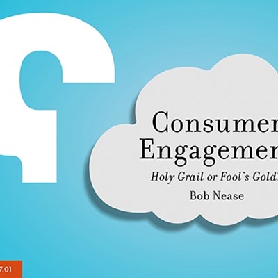 Consumer Engagement: Holy Grail or Fool's Gold?