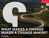 What Makes a Change Maker a Change Maker?