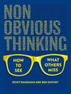 Non-Obvious Thinking: How to See What Others Miss