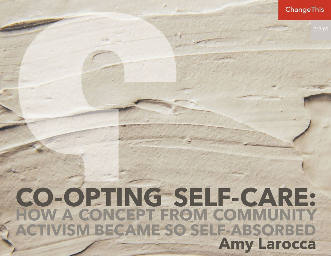 Co-opting Self-Care: How a Concept from Community Activism Became So Self-Absorbed