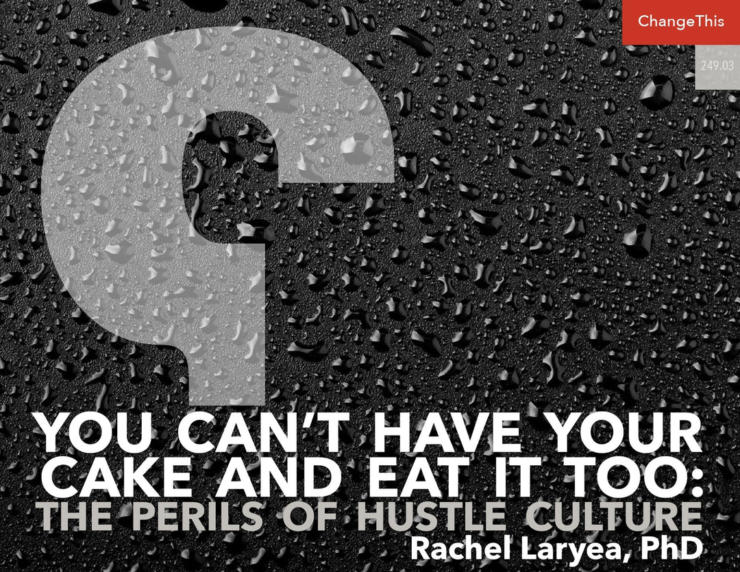 You Can’t Have Your Cake and Eat It To: The Perils of Hustle Culture