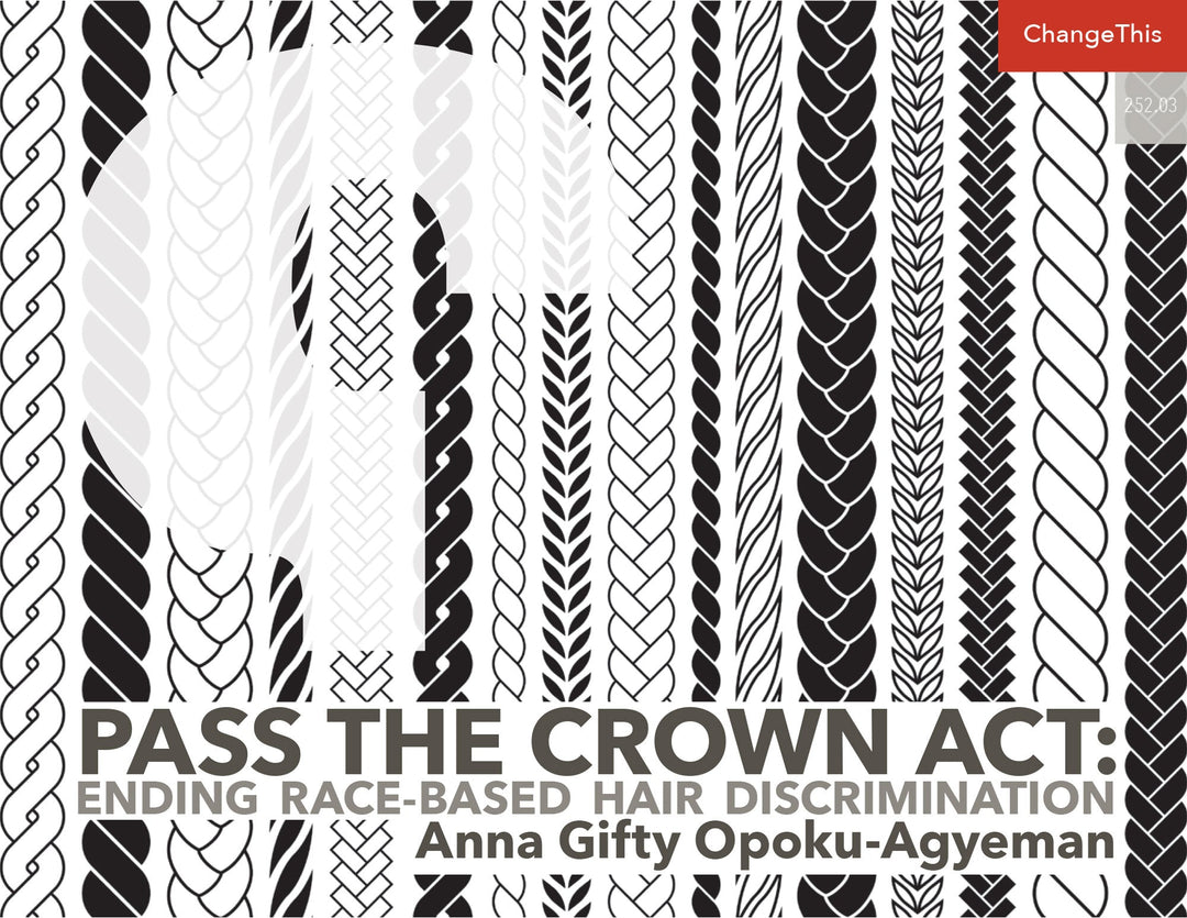Pass the Crown Act: Ending Race-­Based Hair Discrimination