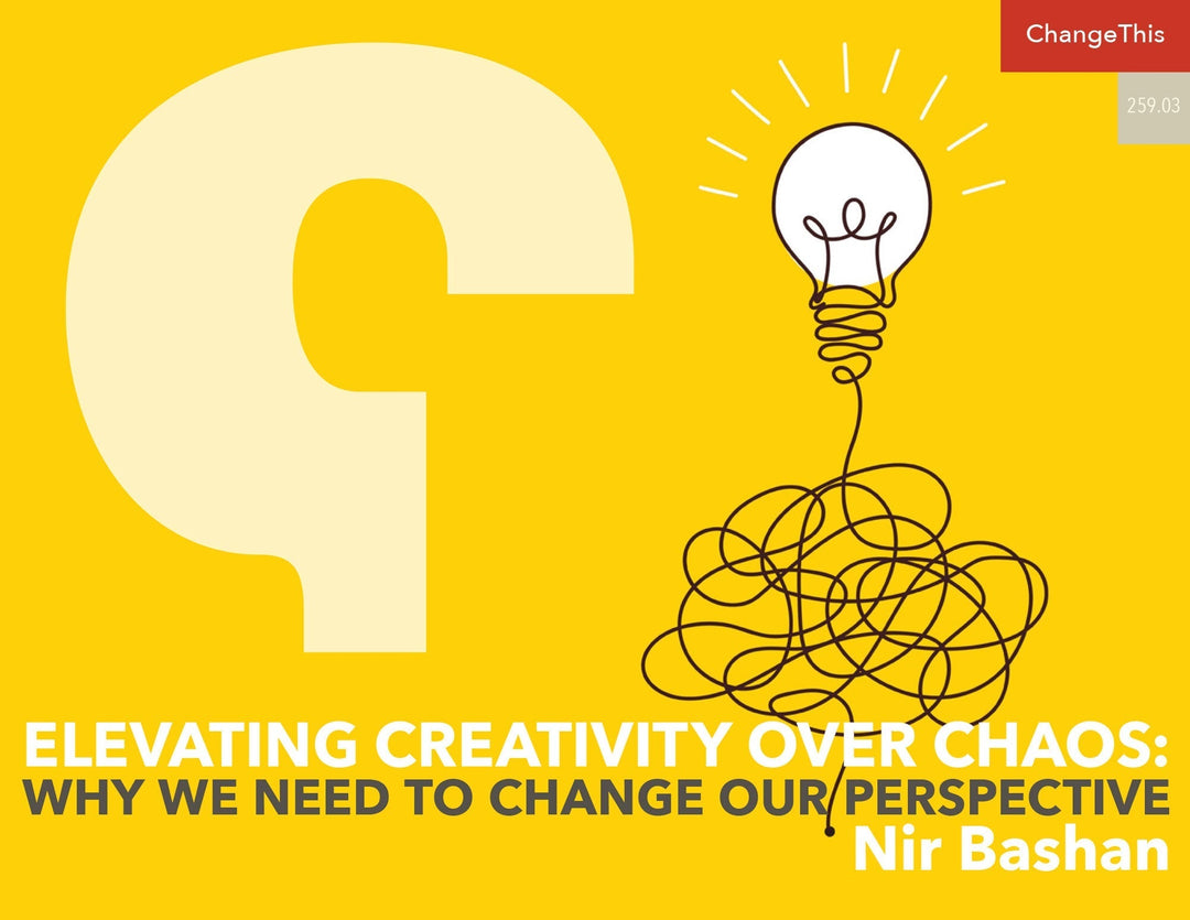 Elevating Creativity Over Chaos: Why We Need to Change Our Perspective