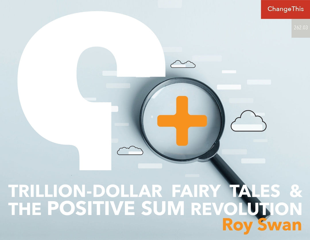 Trillion-Dollar Fairy Tales and the Positive Sum Revolution