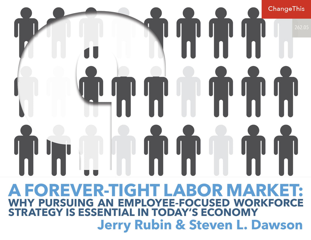 A Forever-Tight Labor Market: Why Pursuing an Employee-Focused Workforce Strategy Is Essential in Today’s Economy