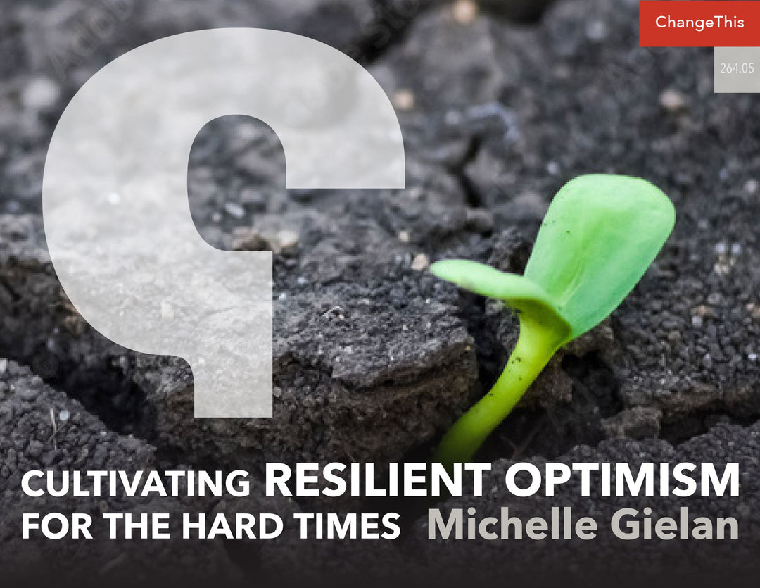 Cultivating Resilient Optimism for the Hard Times