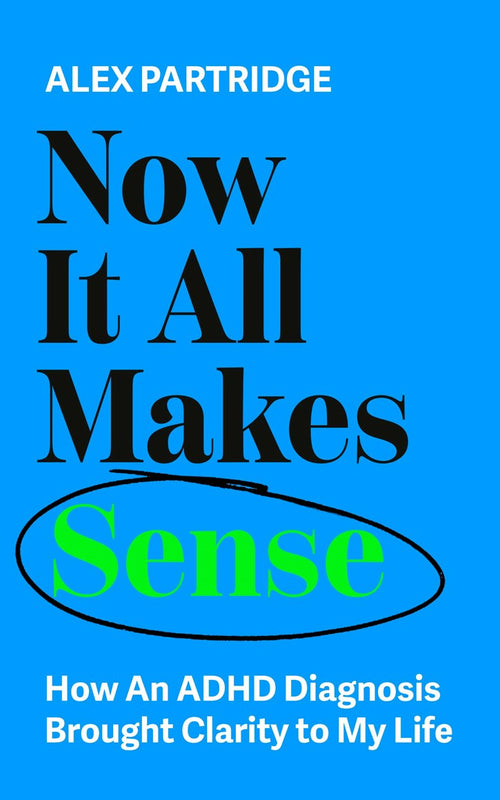 Book cover of Now It All Makes Sense by Alex Partridge