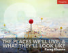 The Places We’ll Live, and What They’ll Look Like