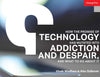 How the Promise of Technology Has Mutated Into Addiction and Despair, and What to Do About It