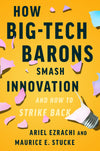 How Big-Tech Barons Smash Innovation—And How to Strike Back
