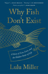 Why Fish Don't Exist : A Story of Loss, Love, and the Hidden Order of Life