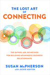 The Lost Art of Connecting: The Gather, Ask, Do Method for Building Meaningful Business Relationships