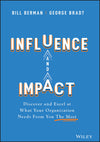 Influence and Impact: Discover and Excel at What Your Organization Needs from You the Most