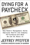 Dying for a Paycheck: How Modern Management Harms Employee Health and Company Performance&mdash;and What We Can Do About It
