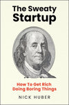 An Excerpt from <i>The Sweaty Startup: How to Get Rich Doing Boring Things</i>