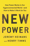 New Power: How Power Works in Our Hyperconnected World&mdash;and How to Make It Work for You