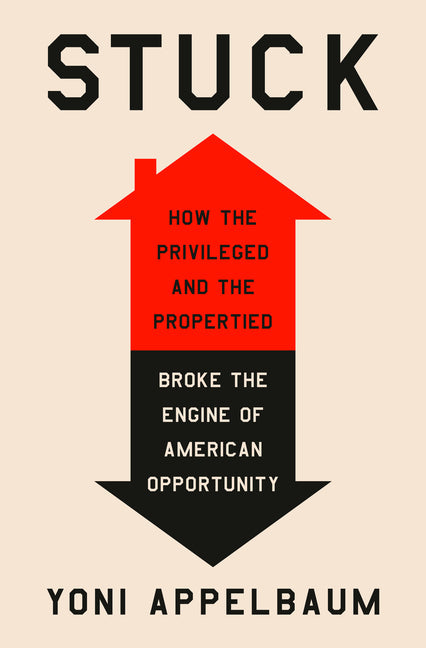 An Excerpt from <i>Stuck: How the Privileged and the Propertied Broke the Engine of American Opportunity</i>