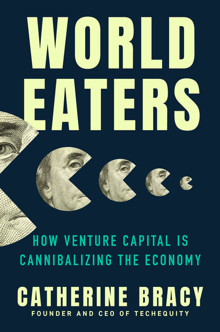 An Excerpt from <i>World Eaters: How Venture Capital Is Cannibalizing the Economy</i>