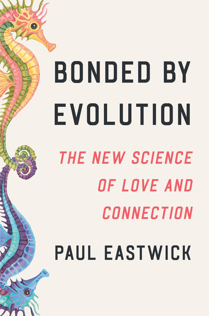 A Q&A with Paul Eastwick, Author of </i>Bonded by Evolution</i>