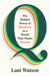 An Excerpt from <i>Q: The Hidden Power of Questions in a World That Wants Answers</i>