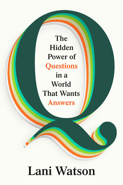 An Excerpt from <i>Q: The Hidden Power of Questions in a World That Wants Answers</i>