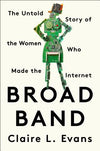 Broad Band: The Untold Story of the Women Who Made the Internet