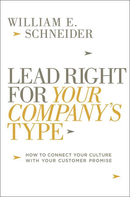 Lead Right for Your Company's Type: How to Connect Your Culture with Your Customer Promise