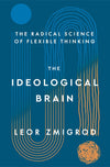 An Excerpt from <i>The Ideological Brain: The Radical Science of Flexible Thinking</i>