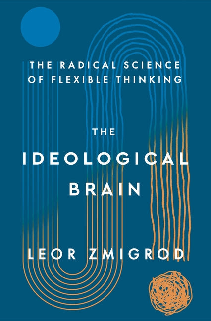 An Excerpt from <i>The Ideological Brain: The Radical Science of Flexible Thinking</i>