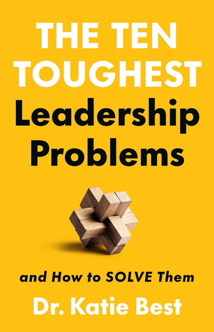 An Excerpt from <i>The Ten Toughest Leadership Problems: And How to Solve Them</i>
