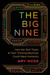The Big Nine: How the Tech Titans and Their Thinking Machines Could Warp Humanity
