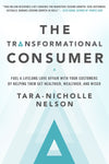 The Transformational Consumer: Fuel a Lifelong Love Affair with Your Customers by Helping Them Get Healthier, Wealthier, and Wiser
