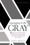 Managing In the Gray: Five Timeless Questions for Resolving Your Toughest Problems at Work