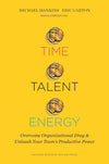 Time, Talent, Energy: Overcome Organizational Drag and Unleash Your Team's Productive Power