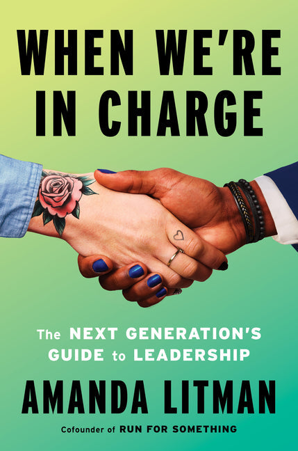 An Excerpt from <i>When We're in Charge: The Next Generation's Guide to Leadership</i>