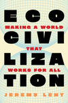 An Excerpt from <i>Ecocivilization: Making a World That Works for All</i>