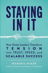 An Excerpt from <i>Staying In It: How Great Leaders Transform Tension into Trust, Speed, and Scalable Success</i>