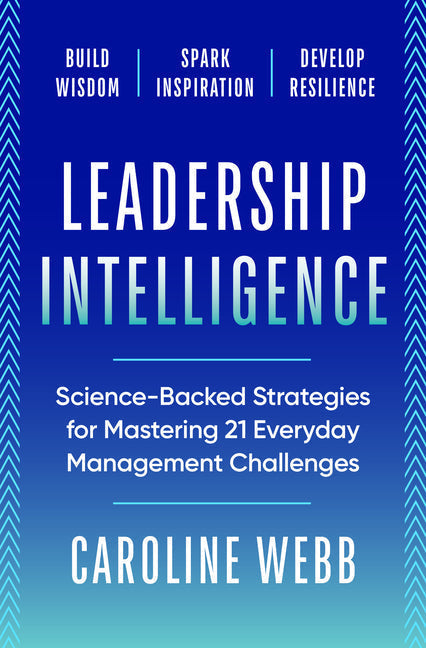 A Q&A with Caroline Webb, Author of <i>Leadership Intelligence</i>