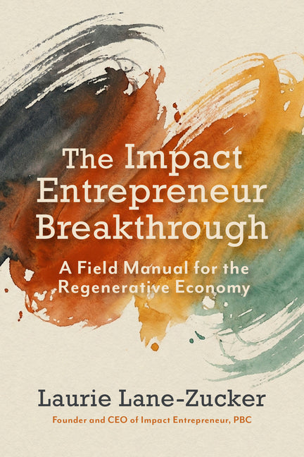 A Q&A with Laurie Lane-Zucker, Author of <i>The Impact Entrepreneur Breakthrough</i>