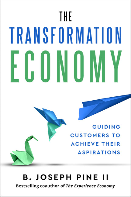 An Excerpt from <i>The Transformation Economy: Guiding Customers to Achieve Their Aspirations</i>