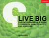 Live Big: The Entrepreneur's Guide to Passion, Practicality, and Purpose