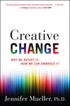 Creative Change: Why We Resist It ... How We Can Embrace It