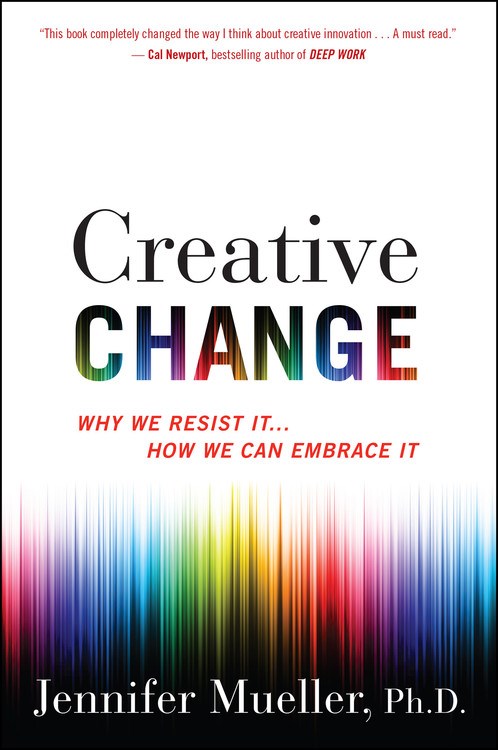 Creative Change: Why We Resist It ... How We Can Embrace It