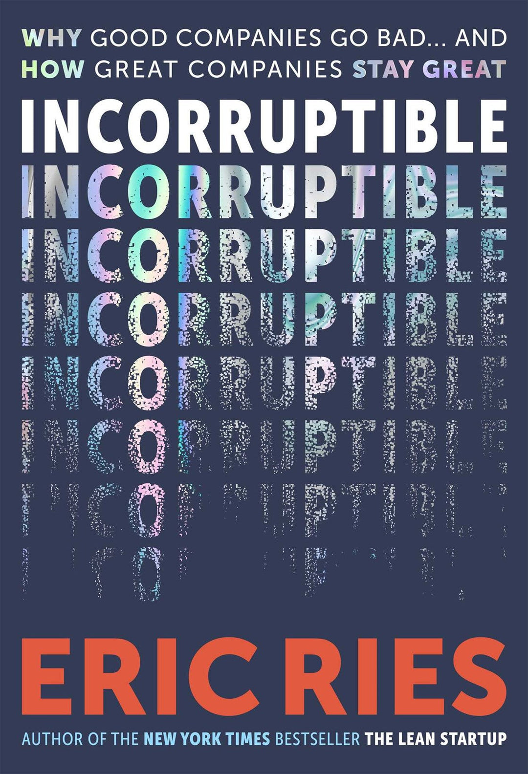 A Q&A with Eric Ries, Author of <i>Incorruptible: Why Good Companies Go Bad and How Great Companies Stay Great</i>