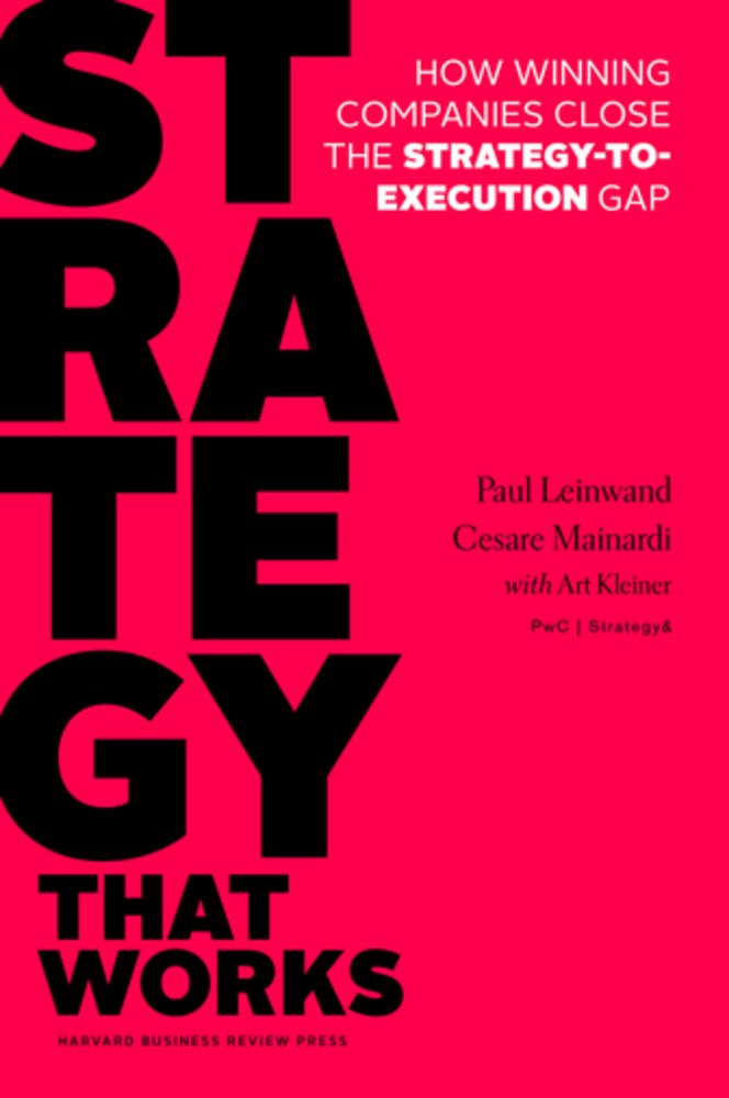 Strategy That Works: How Winning Companies Close the Strategy-To-Execution Gap
