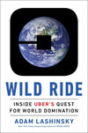 Wild Ride: Inside Uber's Quest for World Domination