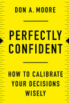 Perfectly Confident: How to Calibrate Your Decisions Wisely