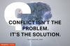 Conflict Isn't The Problem. It's The Solution.